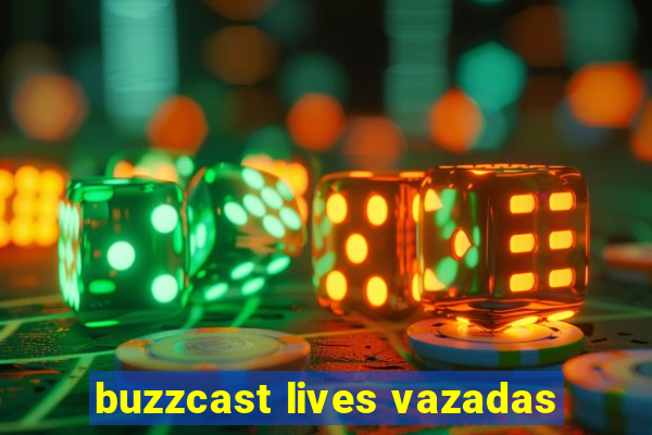 buzzcast lives vazadas